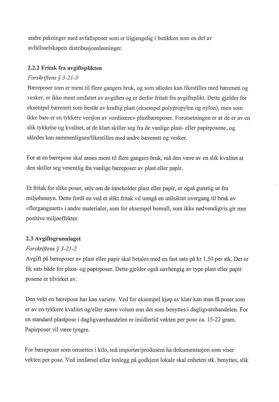 fritatt fra avgiftsplikt. Dette gjelder for eksempel bwrenett som bestar av kraftig plast (eksempel polypropylen og nylon), men som ikke bare er en tykkere versjon av «ordinwre» plastbxreposer.