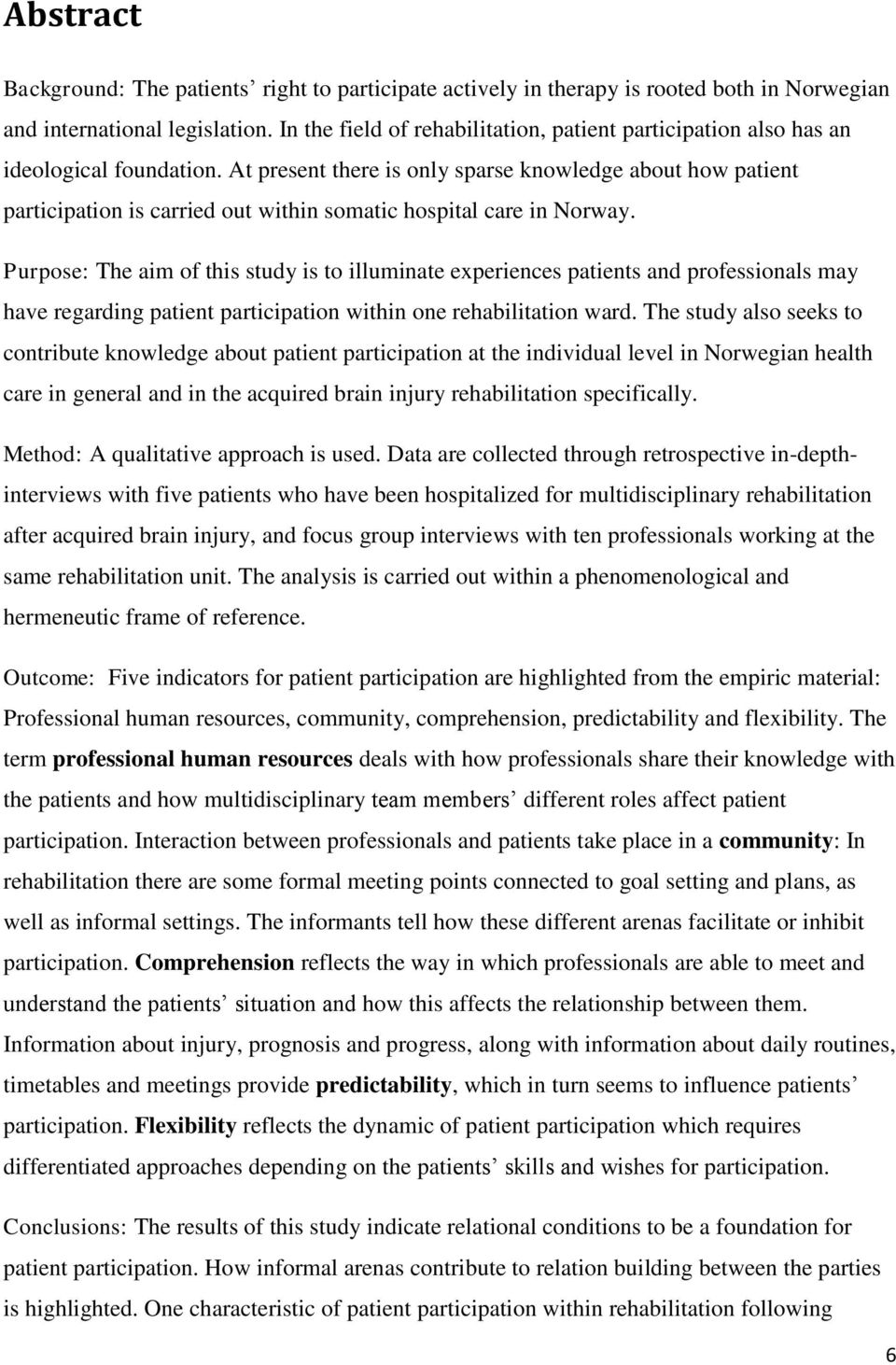 At present there is only sparse knowledge about how patient participation is carried out within somatic hospital care in Norway.