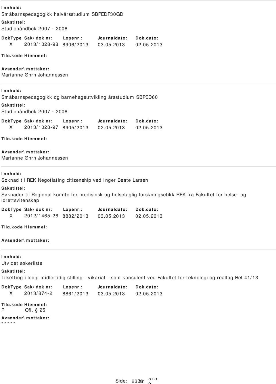 213 måbarnspedagogikk og barnehageutvikling årsstudium BPED6 97 895/213 øknad til REK Negotiating citizenship ved nger Beate Larsen øknader