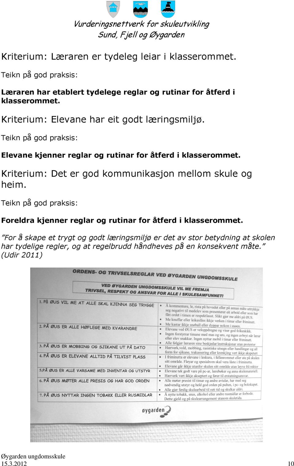 Kriterium: Det er god kommunikasjon mellom skule og heim. Foreldra kjenner reglar og rutinar for åtferd i klasserommet.