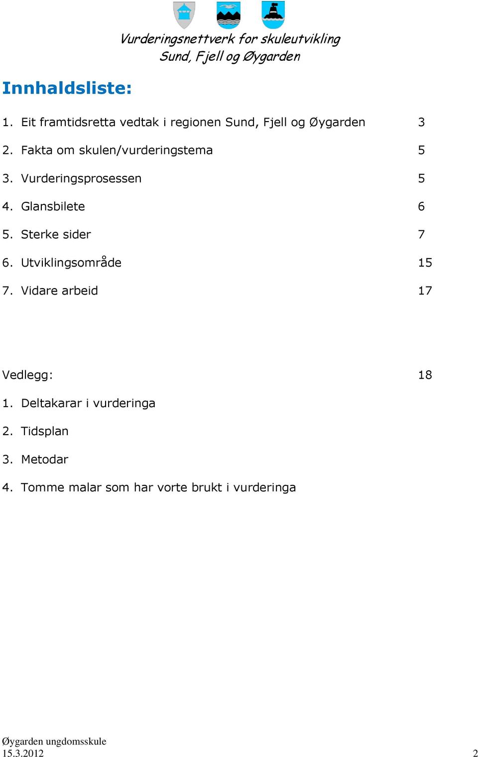 Vurderingsprosessen 5 4. Glansbilete 6 5. Sterke sider 7 6. Utviklingsområde 15 7.