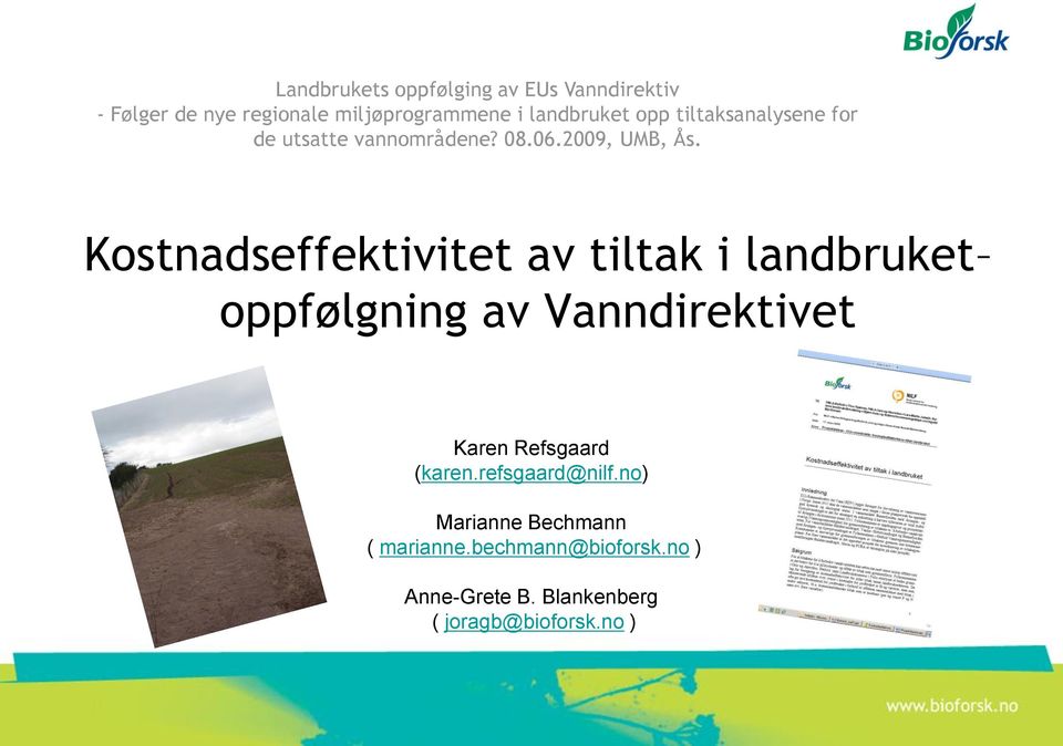 Kostnadseffektivitet av tiltak i landbruket oppfølgning av Vanndirektivet Karen Refsgaard (karen.