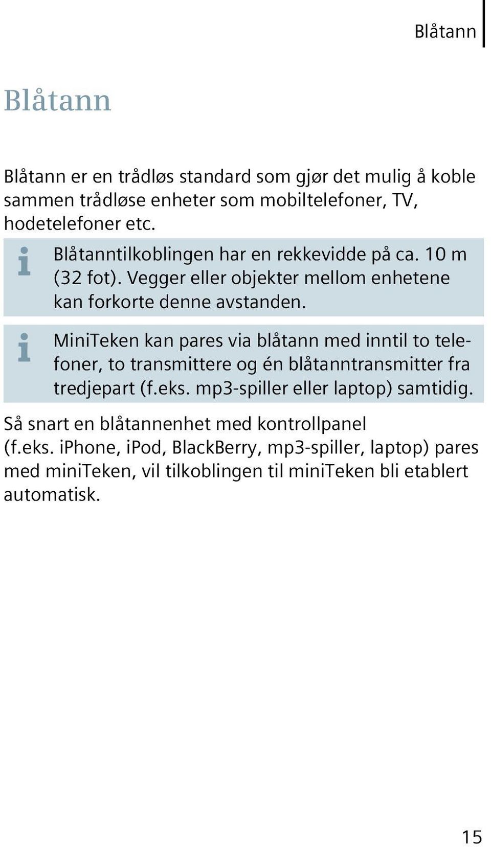 MiniTeken kan pares via blåtann med inntil to telefoner, to transmittere og én blåtanntransmitter fra tredjepart (f.eks.