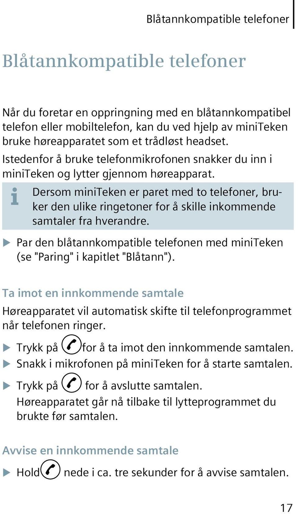 Dersom miniteken er paret med to telefoner, bruker den ulike ringetoner for å skille inkommende samtaler fra hverandre.