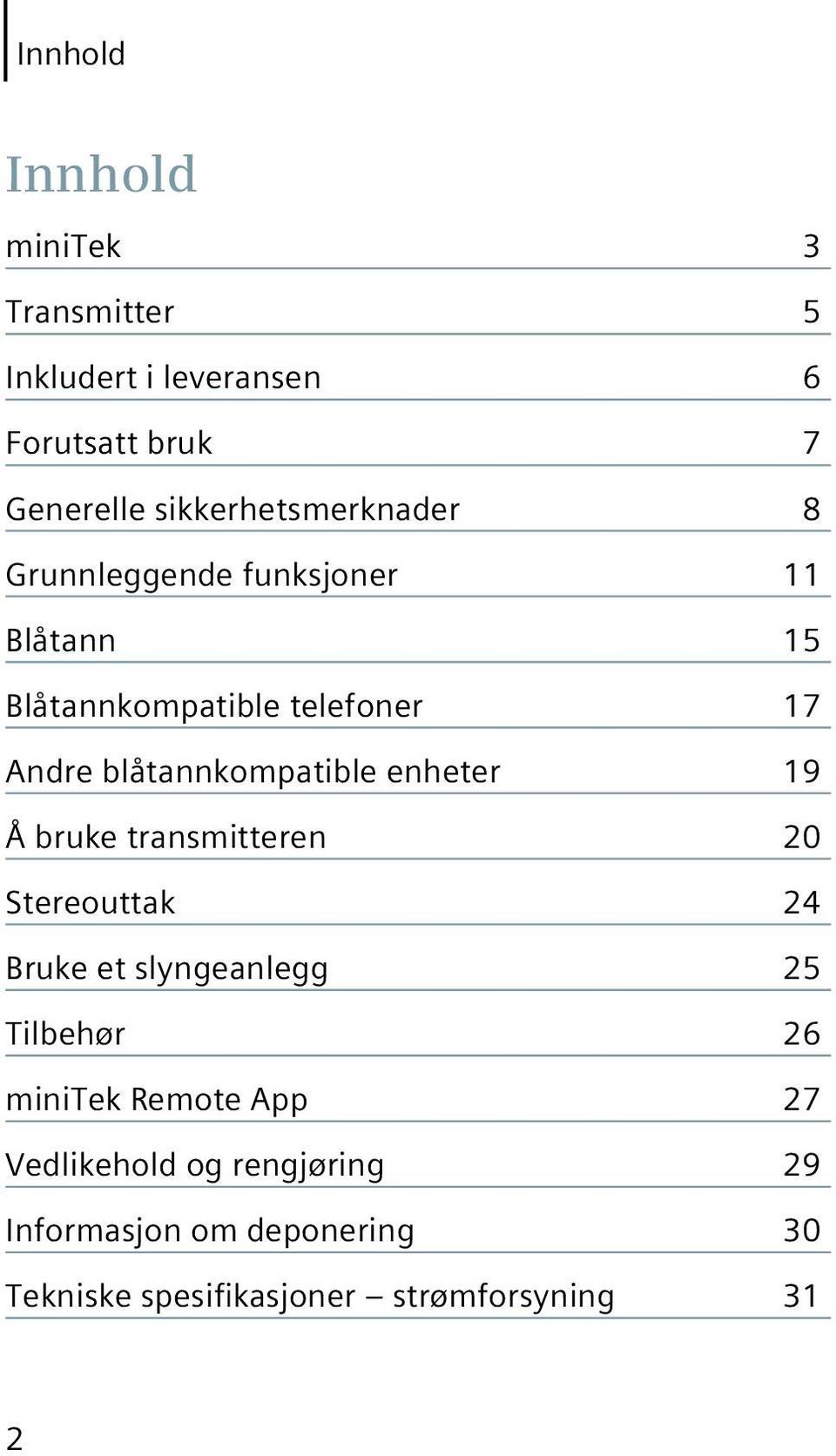 blåtannkompatible enheter 19 Å bruke transmitteren 20 Stereouttak 24 Bruke et slyngeanlegg 25 Tilbehør