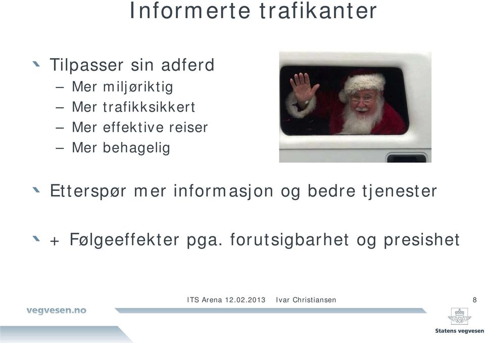 Etterspør mer informasjon og bedre tjenester + Følgeeffekter