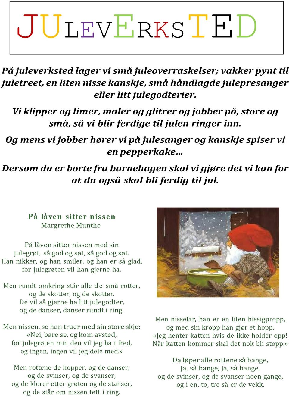 Og mens vi jobber hører vi på julesanger og kanskje spiser vi en pepperkake Dersom du er borte fra barnehagen skal vi gjøre det vi kan for at du også skal bli ferdig til jul.