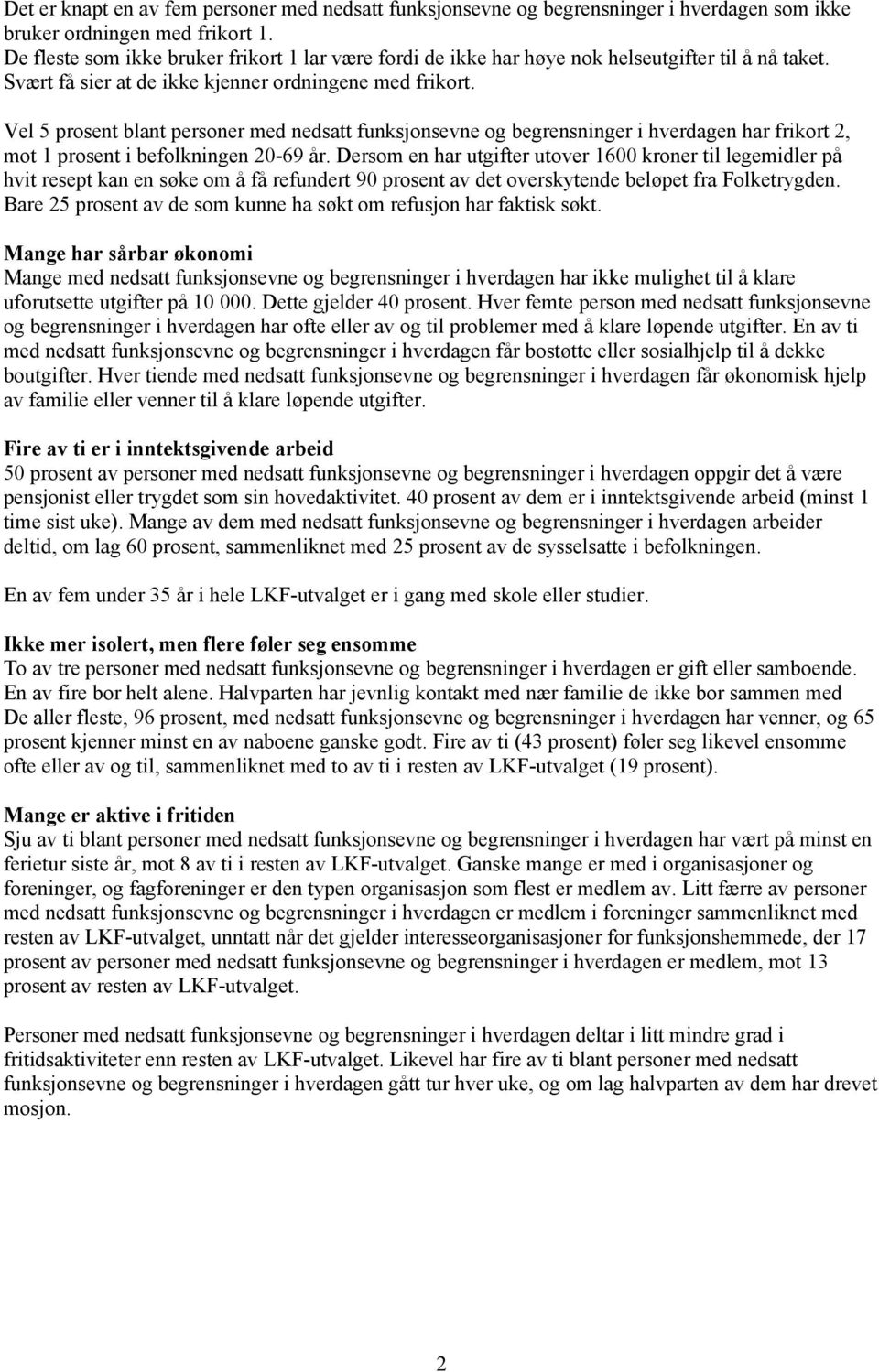 Vel 5 prosent blant personer med nedsatt funksjonsevne og begrensninger i hverdagen har frikort 2, mot 1 prosent i befolkningen 20-69 år.