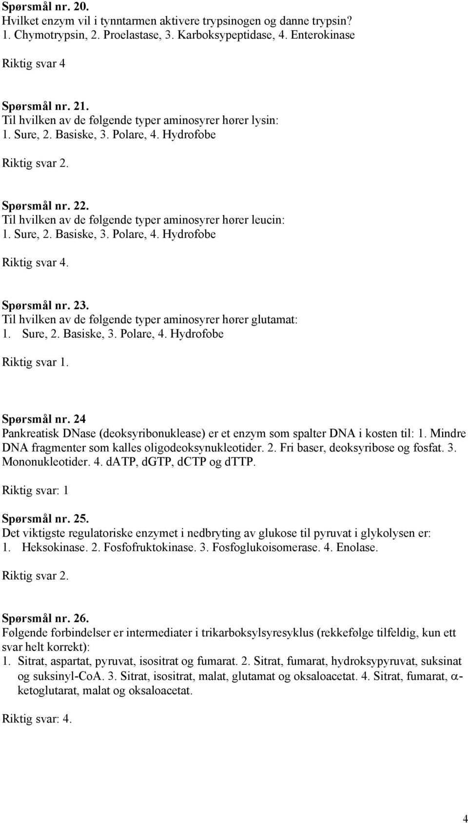 Til hvilken av de følgende typer aminosyrer hører glutamat: 1. Sure, 2. Basiske, 3. Polare, 4. Hydrofobe Spørsmål nr.