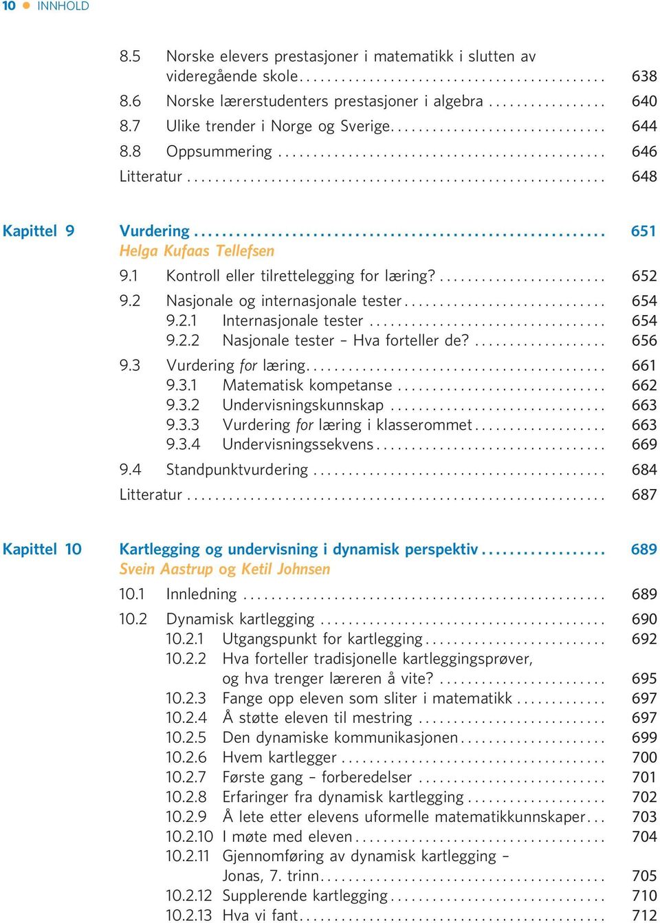 .. 654 9.2.2 Nasjonale tester Hva forteller de?... 656 9.3 Vurdering for læring... 661 9.3.1 Matematisk kompetanse... 662 9.3.2 Undervisningskunnskap... 663 9.3.3 Vurdering for læring i klasserommet.