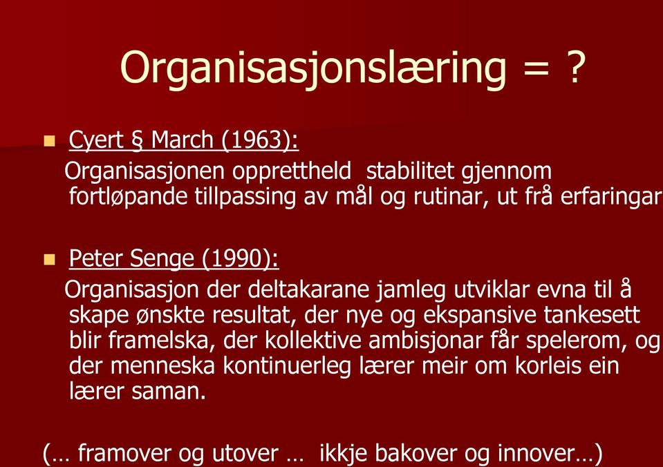 frå erfaringar Peter Senge (1990): Organisasjon der deltakarane jamleg utviklar evna til å skape ønskte