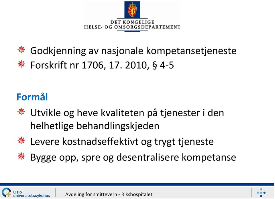 2010, 4-5 Formål Utvikle og heve kvaliteten på tjenester i