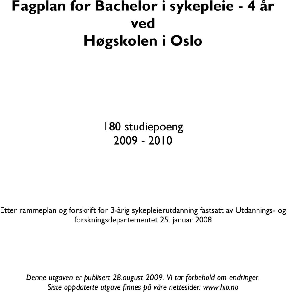 forskningsdepartementet 25. januar 2008 Denne utgaven er publisert 28.august 2009.