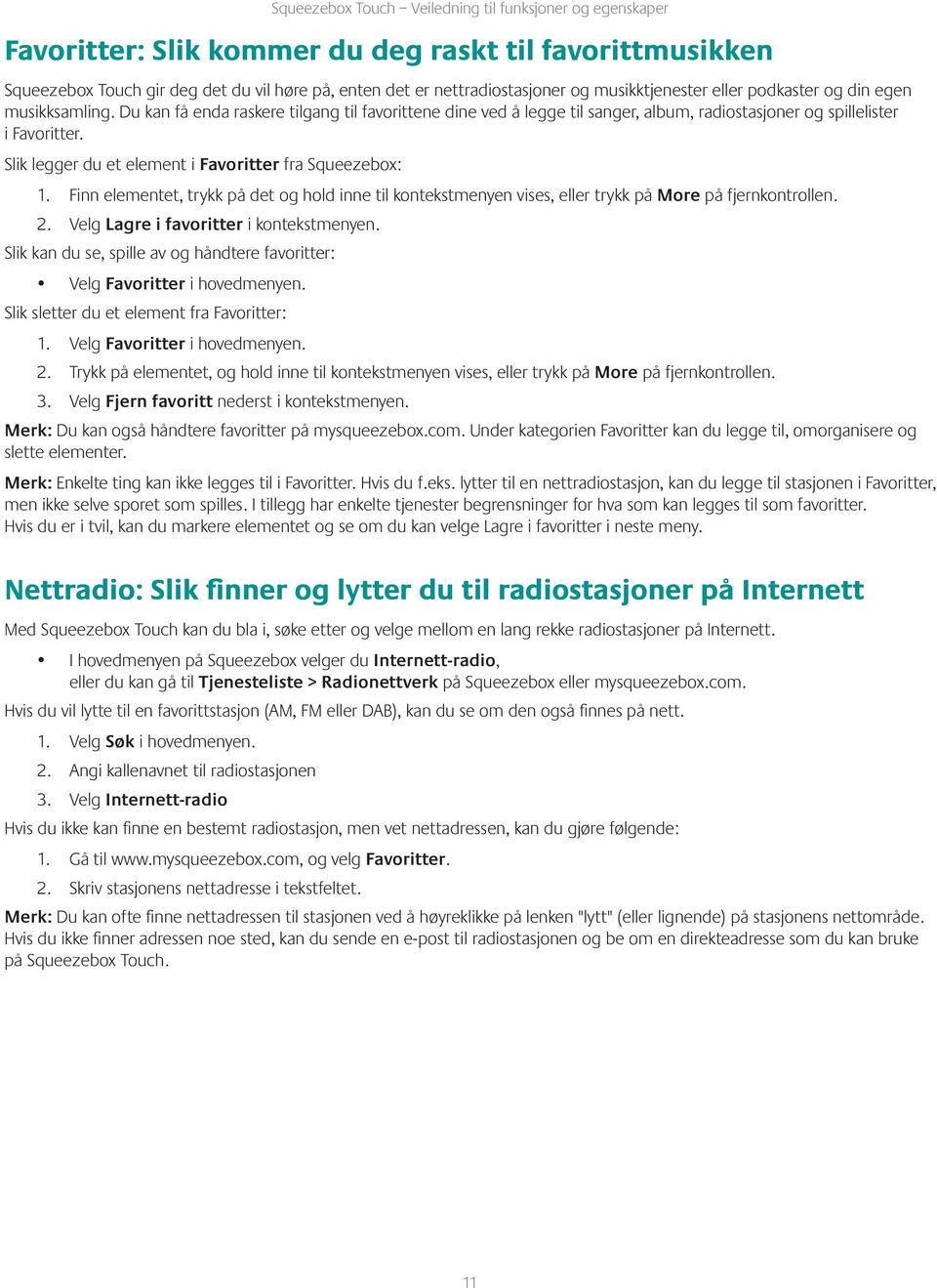 Finn elementet, trykk på det og hold inne til kontekstmenyen vises, eller trykk på More på fjernkontrollen. 2. Velg Lagre i favoritter i kontekstmenyen.