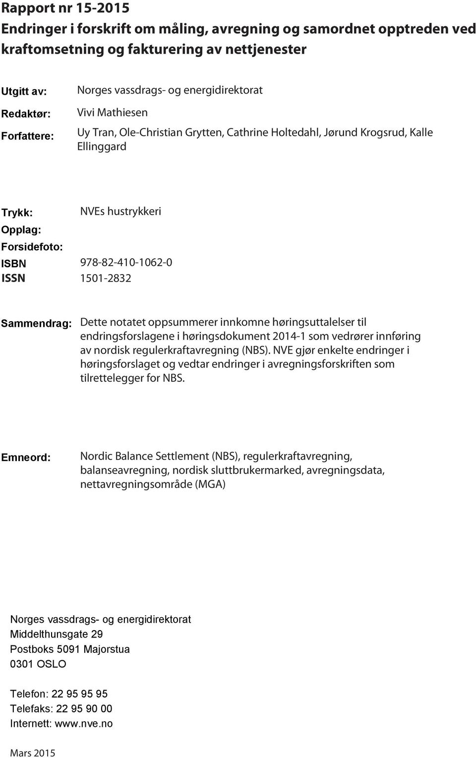 2832 Sammendrag: Dette notatet oppsummerer innkomne høringsuttalelser til endringsforslagene i høringsdokument 2014 1 som vedrører innføring av nordisk regulerkraftavregning (NBS).