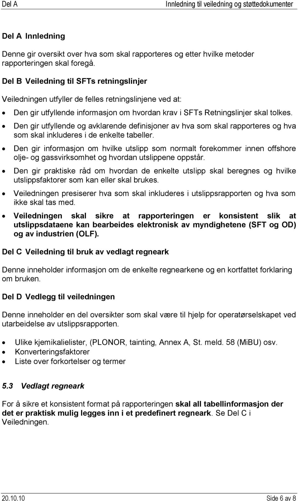 Den gir utfyllende og avklarende definisjoner av hva som skal rapporteres og hva som skal inkluderes i de enkelte tabeller.