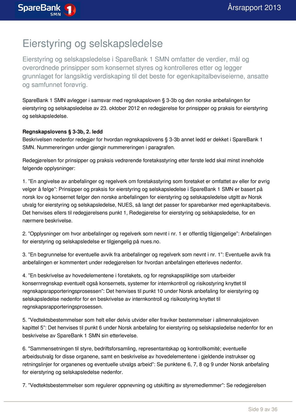 SpareBank 1 SMN avlegger i samsvar med regnskapsloven 3-3b og den norske anbefalingen for eierstyring og selskapsledelse av 23.