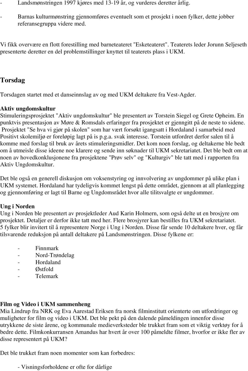 Torsdag Torsdagen startet med et danseinnslag av og med UKM deltakere fra Vest-Agder.