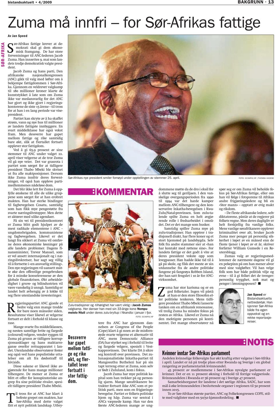 Jacob Zuma og hans parti, Den afrikanske nasjonalkongressen (ANC) gikk til valg med løfter om å bekjempe fattigdommen i Sør-Afrika.