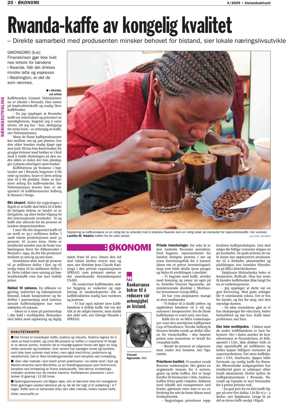 NÆRINGSUTVIKLING I RWANDA: JAN SPEED Kaffebonden Gospart Nshimiyimana er idealet i Rwanda. Han satser på høykvalitetskaffe og stadig flere kaffebusker.