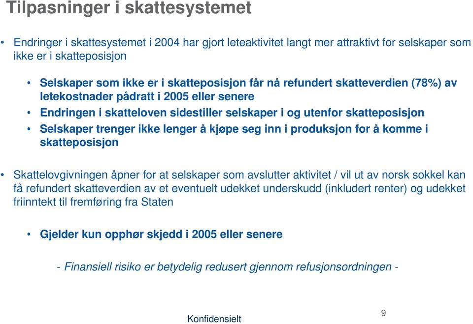 inn i produksjon for å komme i skatteposisjon Skattelovgivningen åpner for at selskaper som avslutter aktivitet / vil ut av norsk sokkel kan få refundert skatteverdien av et eventuelt udekket