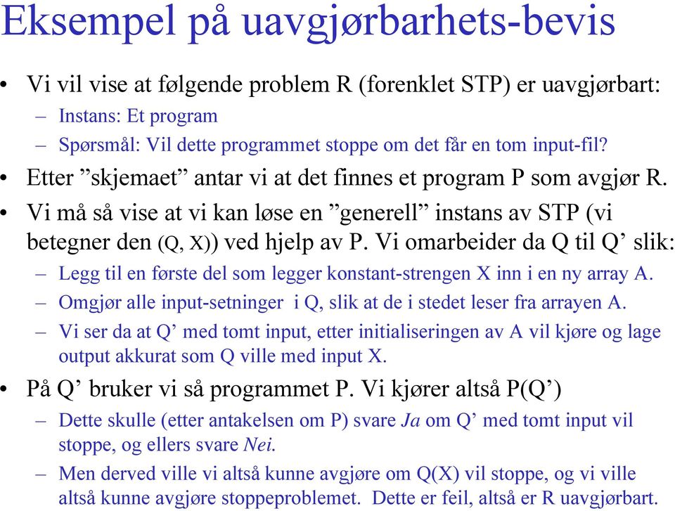 Vi omarbeider da Q til Q slik: Legg til en første del som legger konstant-strengen X inn i en ny array A. Omgjør alle input-setninger i Q, slik at de i stedet leser fra arrayen A.