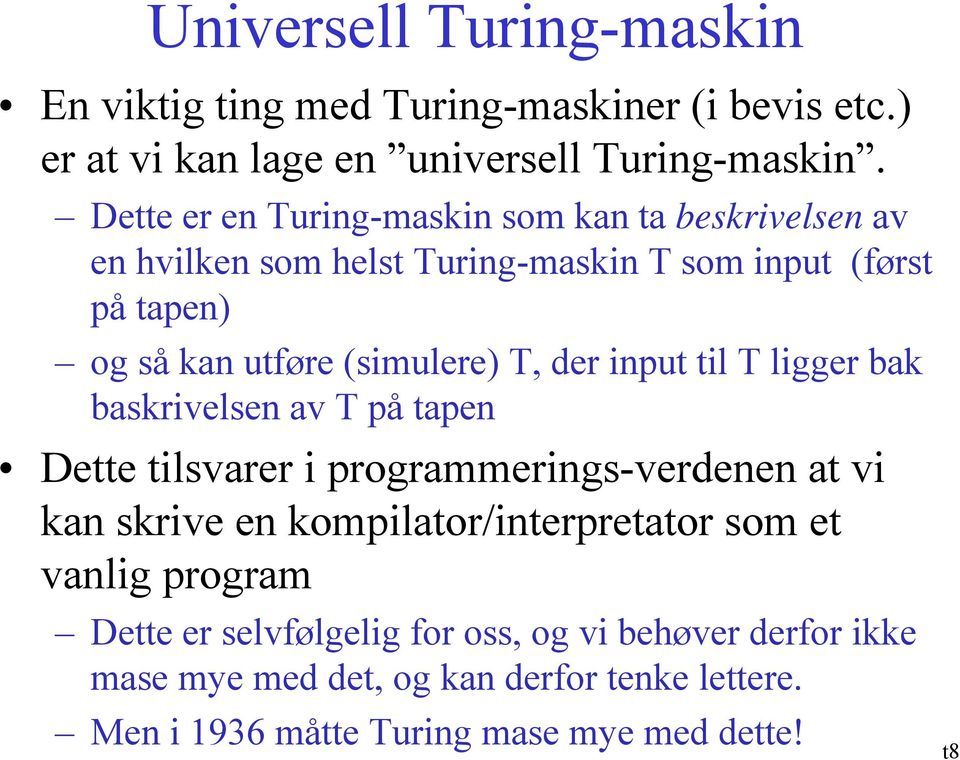 T, der input til T ligger bak baskrivelsen av T på tapen Dette tilsvarer i programmerings-verdenen at vi kan skrive en kompilator/interpretator