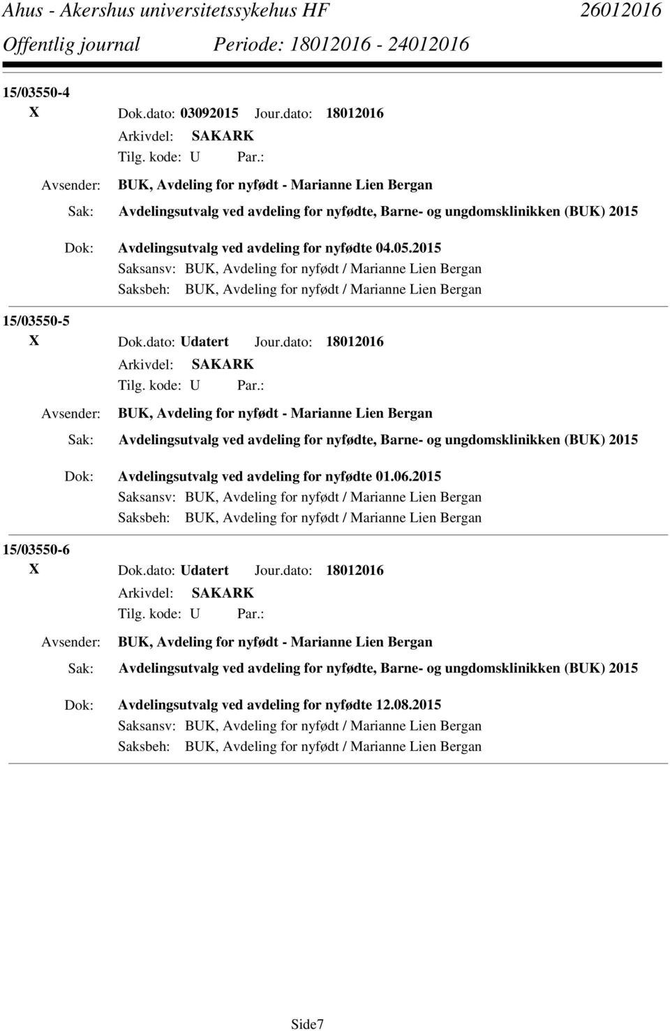 2015 Saksansv: BUK, Avdeling for nyfødt / Marianne Lien Bergan Saksbeh: BUK, Avdeling for nyfødt / Marianne Lien Bergan 15/03550-5 X Dok.dato: Udatert Jour.