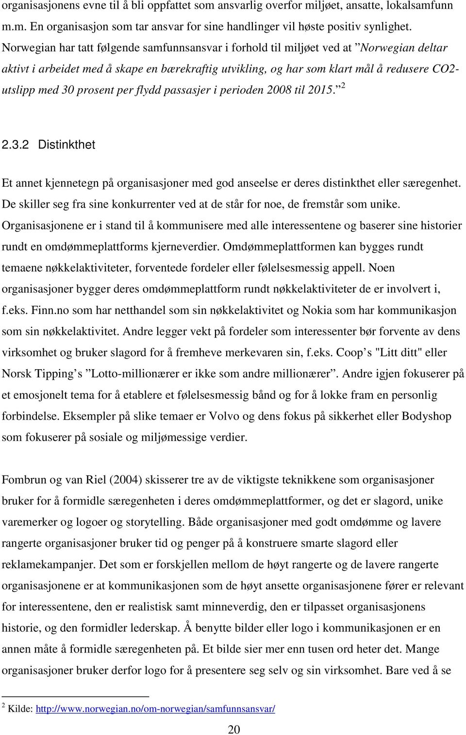 prosent per flydd passasjer i perioden 2008 til 2015. 2 2.3.2 Distinkthet Et annet kjennetegn på organisasjoner med god anseelse er deres distinkthet eller særegenhet.