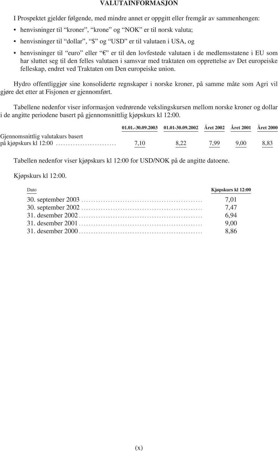 Det europeiske felleskap, endret ved Traktaten om Den europeiske union.