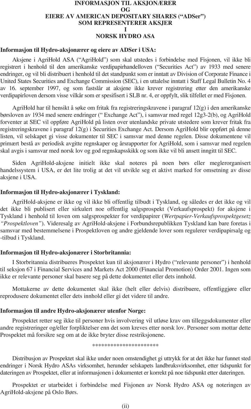 distribuert i henhold til det standpunkt som er inntatt av Division of Corporate Finance i United States Securities and Exchange Commission (SEC), i en uttalelse inntatt i Staff Legal Bulletin No.