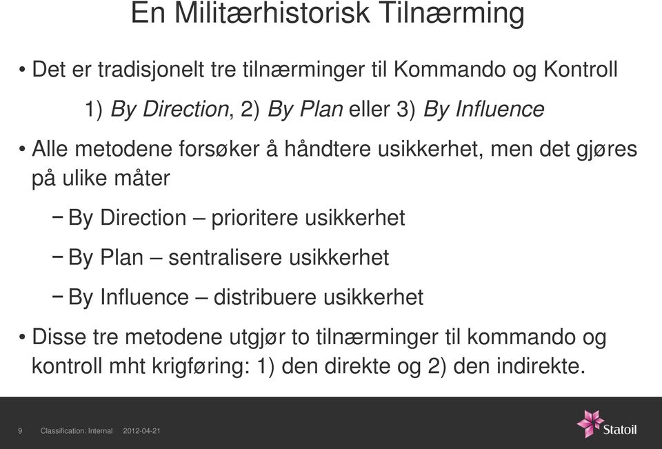 prioritere usikkerhet By Plan sentralisere usikkerhet By Influence distribuere usikkerhet Disse tre metodene utgjør to