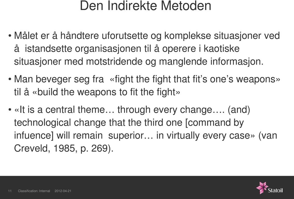 Man beveger seg fra «fight the fight that fit s one s weapons» til å «build the weapons to fit the fight» «It is a central theme