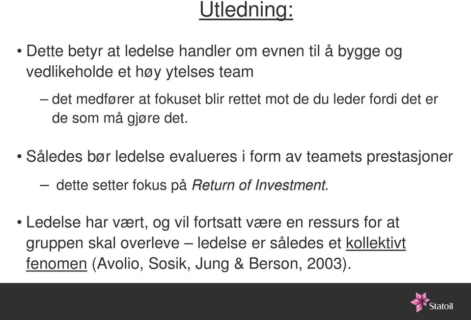 Således bør ledelse evalueres i form av teamets prestasjoner dette setter fokus på Return of Investment.