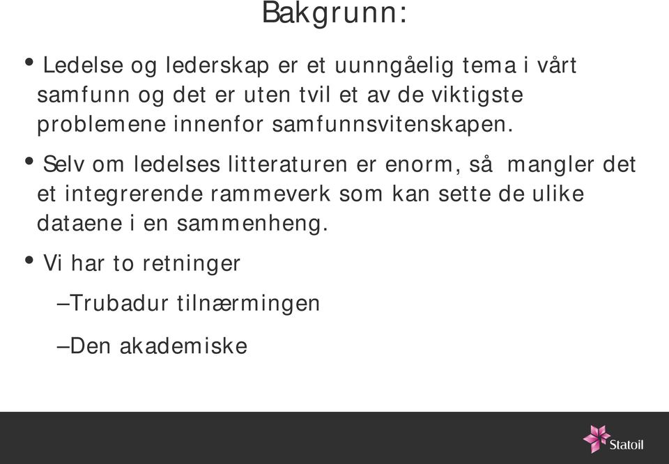 Selv om ledelses litteraturen er enorm, så mangler det et integrerende rammeverk