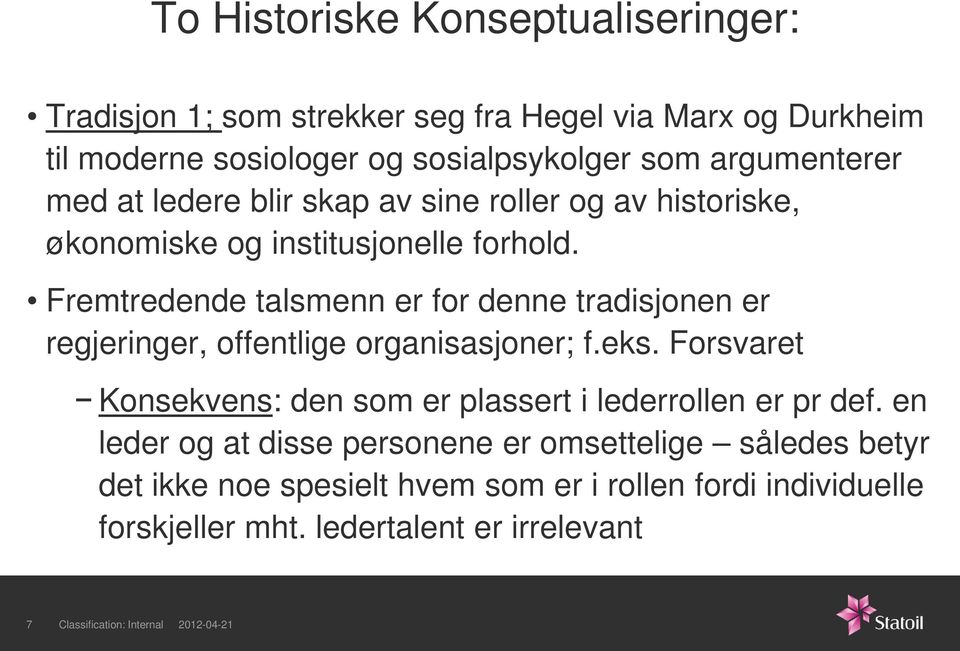 Fremtredende talsmenn er for denne tradisjonen er regjeringer, offentlige organisasjoner; f.eks.