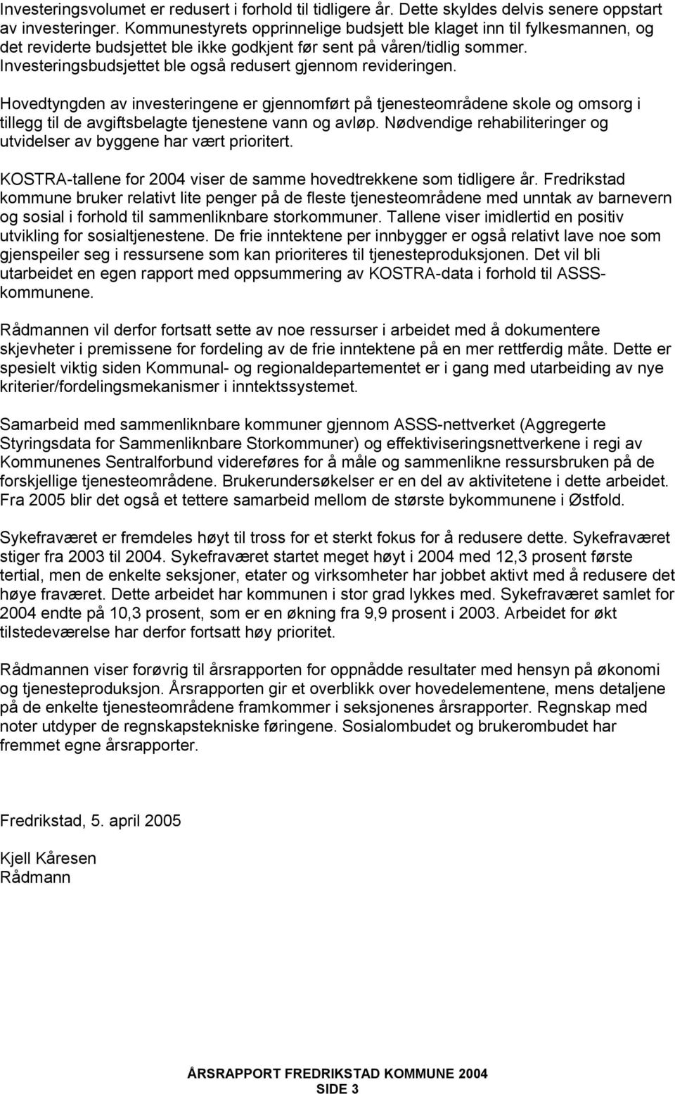 Investeringsbudsjettet ble også redusert gjennom revideringen.