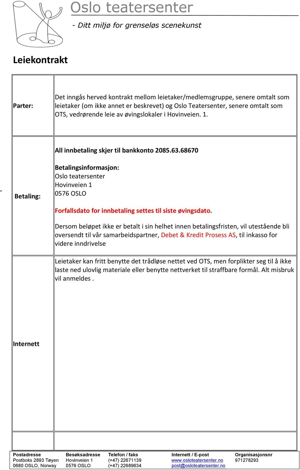 68670 Betalingsinformasjon: Oslo teatersenter Hovinveien 1 0576 OSLO Forfallsdato for innbetaling settes til siste øvingsdato.