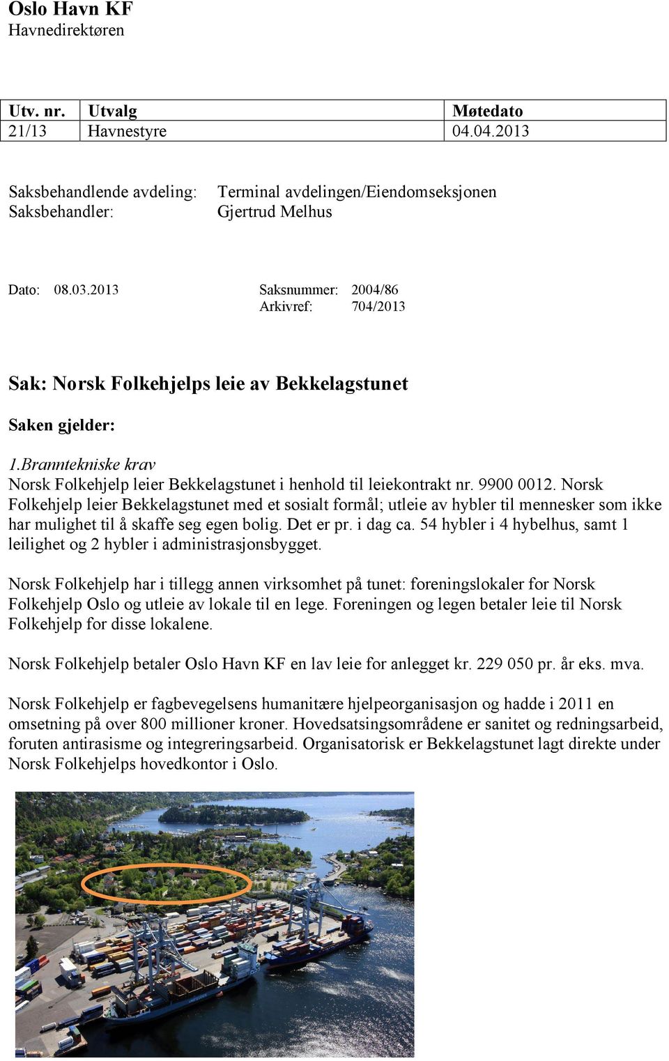 Branntekniske krav Norsk Folkehjelp leier Bekkelagstunet i henhold til leiekontrakt nr. 9900 0012.