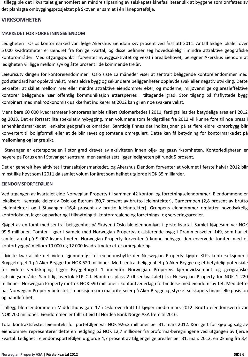 Antall ledige lokaler over 5 000 kvadratmeter er uendret fra forrige kvartal, og disse befinner seg hovedsakelig i mindre attraktive geografiske kontorområder.