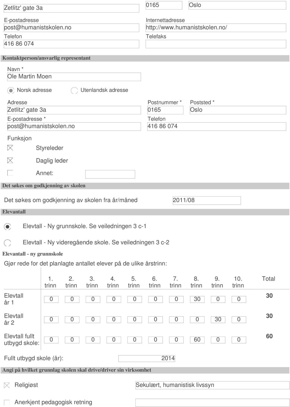 no/ Telefaks Kontaktperson/ansvarlig representant Navn * Ole Martin Moen Norsk adresse Utenlandsk adresse Adresse Zetlitz' gate 3a E-postadresse * post@humanistskolen.