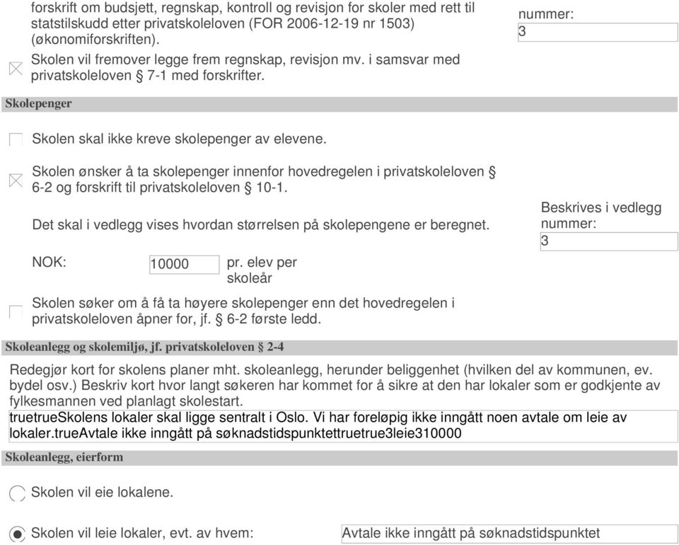 Skolen ønsker å ta skolepenger innenfor hovedregelen i privatskoleloven 6-2 og forskrift til privatskoleloven 10-1. Det skal i vedlegg vises hvordan størrelsen på skolepengene er beregnet.