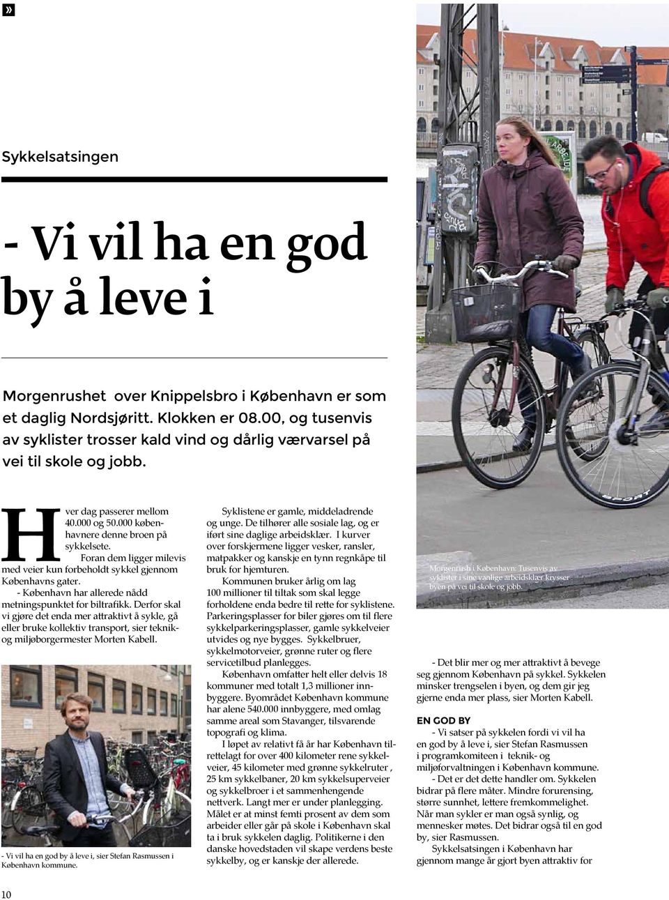 Foran dem ligger milevis med veier kun forbeholdt sykkel gjennom Københavns gater. - København har allerede nådd metningspunktet for biltrafikk.