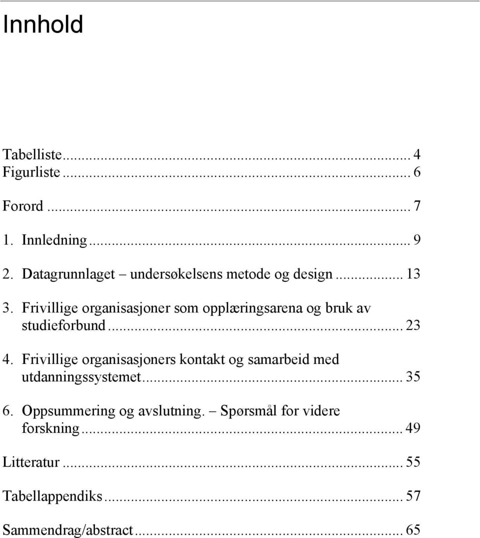 Frivillige organisasjoner som opplæringsarena og bruk av studieforbund... 23 4.