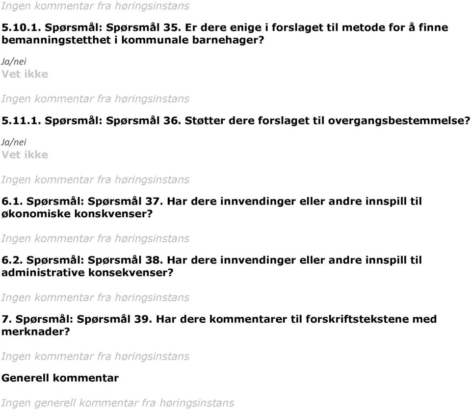 Har dere innvendinger eller andre innspill til økonomiske konskvenser? 6.2. Spørsmål: Spørsmål 38.