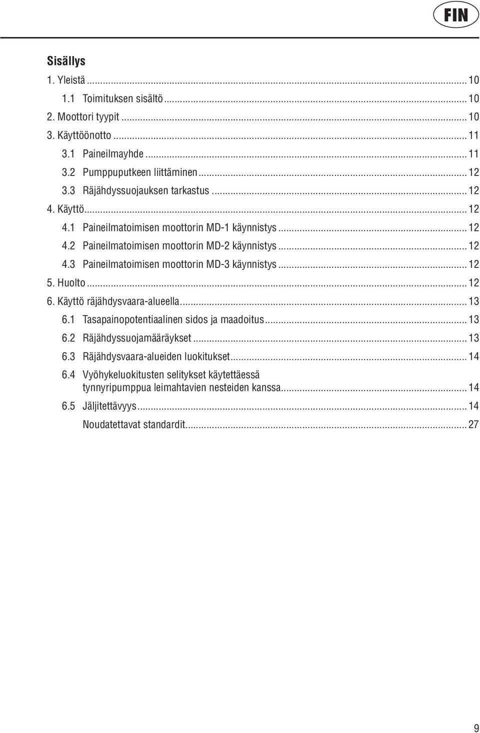 .. 12 5. Huolto... 12 6. Käyttö räjähdysvaara-alueella... 13 6.1 Tasapainopotentiaalinen sidos ja maadoitus... 13 6.2 Räjähdyssuojamääräykset... 13 6.3 Räjähdysvaara-alueiden luokitukset.