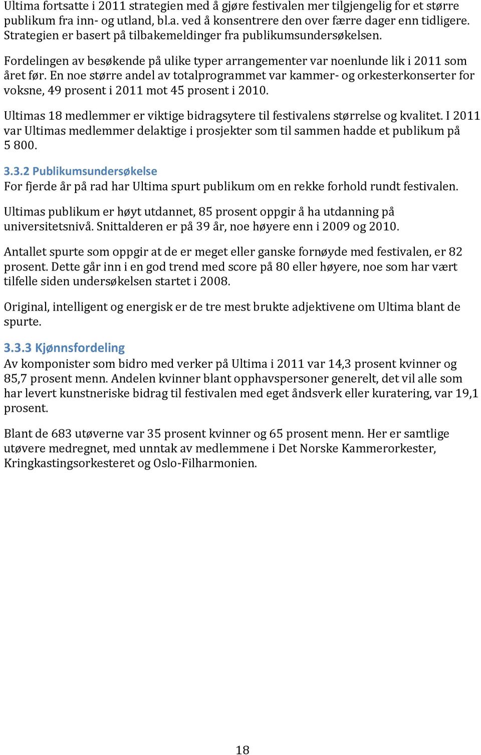 ennoestørreandelavtotalprogrammetvarkammercogorkesterkonserterfor voksne,49prosenti2011mot45prosenti2010. Ultimas18medlemmererviktigebidragsyteretilfestivalensstørrelseogkvalitet.