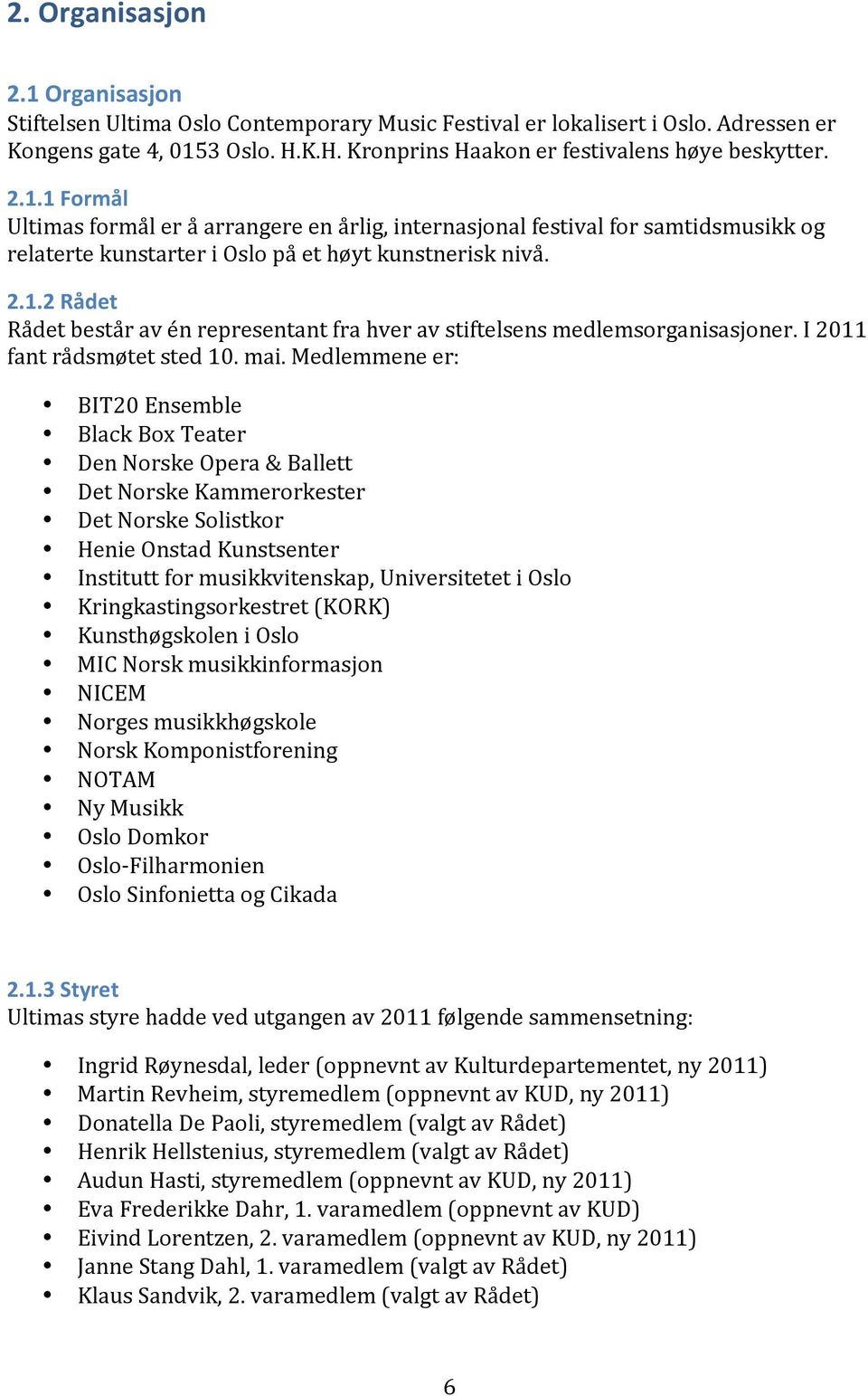 medlemmeneer: BIT20Ensemble BlackBoxTeater DenNorskeOpera&Ballett DetNorskeKammerorkester DetNorskeSolistkor HenieOnstadKunstsenter Instituttformusikkvitenskap,UniversitetetiOslo