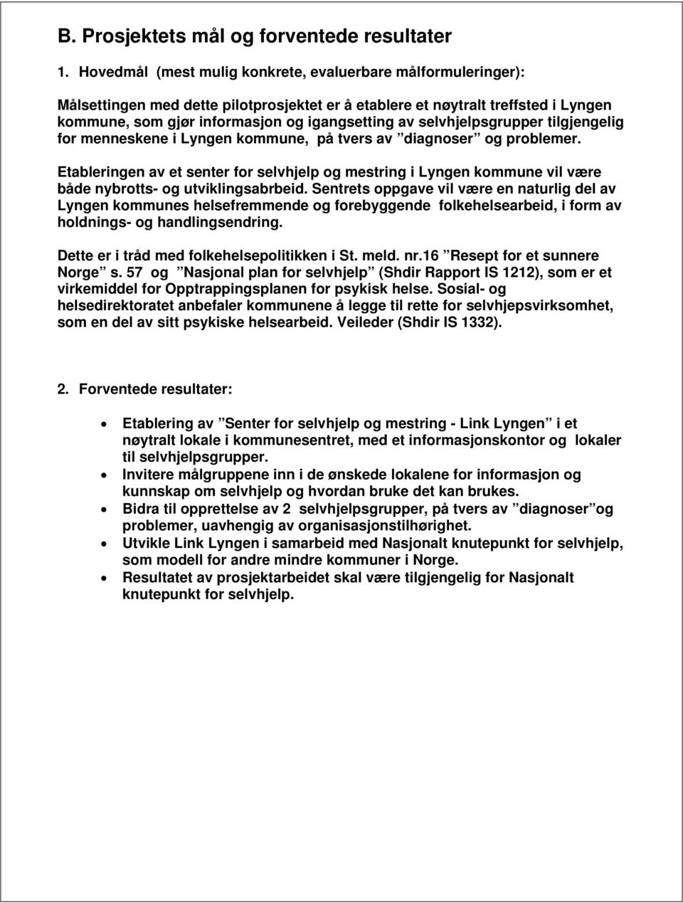 selvhjelpsgrupper tilgjengelig for menneskene i Lyngen kommune, på tvers av diagnoser og problemer.