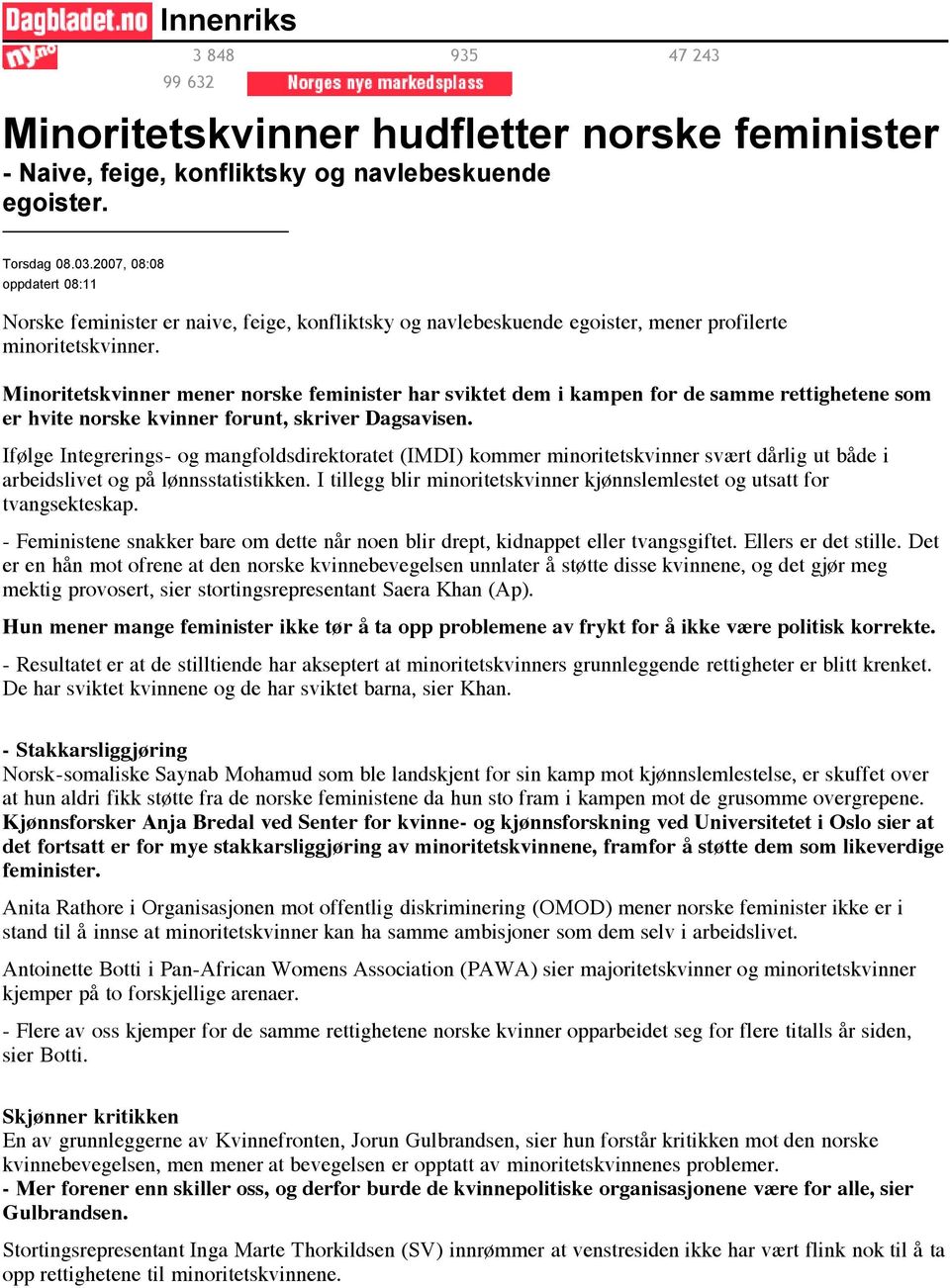 Minoritetskvinner mener norske feminister har sviktet dem i kampen for de samme rettighetene som er hvite norske kvinner forunt, skriver Dagsavisen.